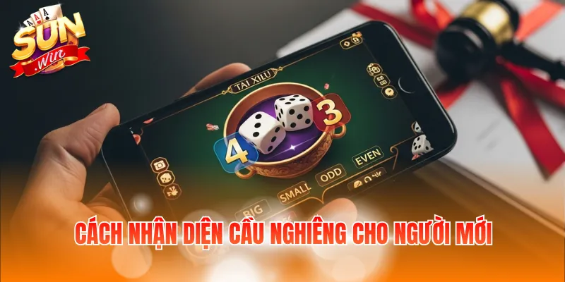 Cách Đánh Cầu Nghiêng Tài Xỉu – Hướng Dẫn Nhận Diện Nhanh 3 Cách nhận diện cầu nghiêng cho người mới