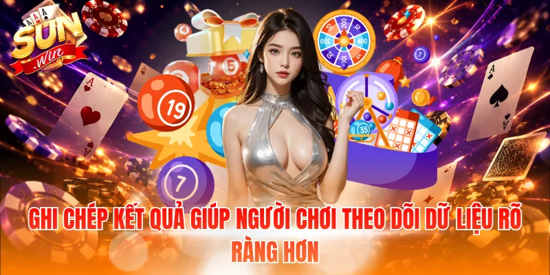Ghi chép kết quả giúp người chơi theo dõi dữ liệu rõ ràng hơn