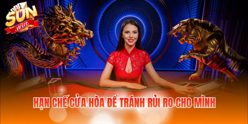 Cách Chơi Rồng Hổ Thắng – Luật Và 3 Chiến Thuật Hay Cần Nắm 4 Hạn chế cửa hòa để tránh rủi ro cho mình