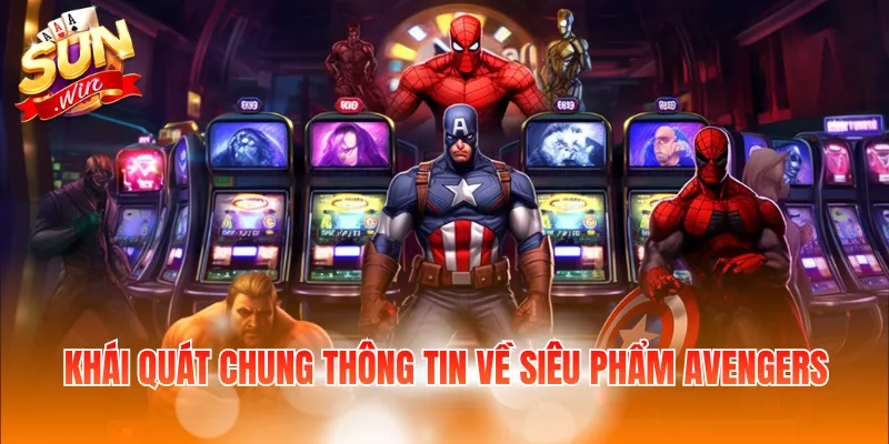 Avengers – Game Quay Hũ Siêu Anh Hùng Với Nhiều Tính Năng 2 Khái quát chung thông tin về siêu phẩm Avengers