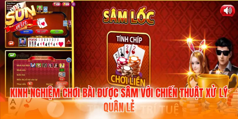 Kinh nghiệm chơi bài được Sâm với chiến thuật xử lý quân lẻ