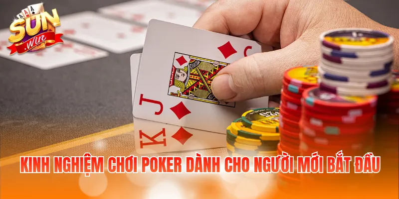 8 Kinh Nghiệm Chơi Poker Thực Tế Giúp Hạn Chế Sai Lầm 2 Kinh nghiệm chơi Poker dành cho người mới bắt đầu