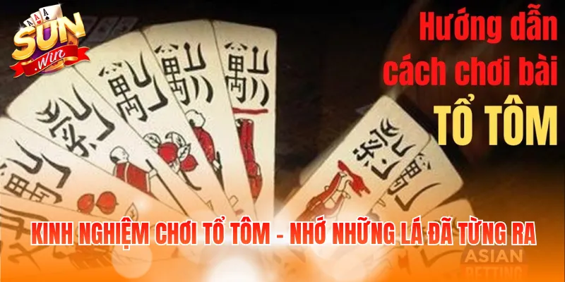 Kinh Nghiệm Chơi Tổ Tôm Giúp Người Mới Nâng Cao Kỹ Năng 3 Kinh nghiệm chơi Tổ tôm - Nhớ những lá đã từng ra