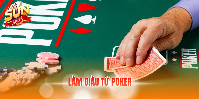 Làm Giàu Từ Poker Với Kinh Nghiệm Hay Dành Cho Người Chơi 1 lam giau tu poker