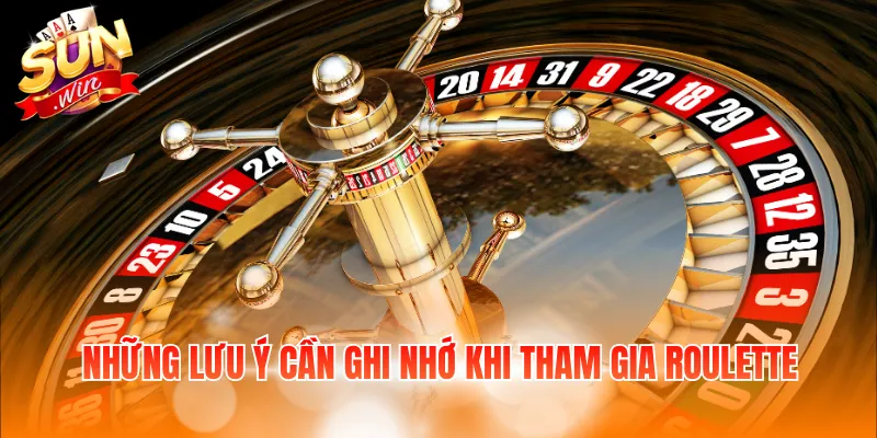 Mẹo Cá Cược Roulette – Chia Sẻ Bí Quyết Cùng Sunwin 4 Những lưu ý cần ghi nhớ khi tham gia Roulette