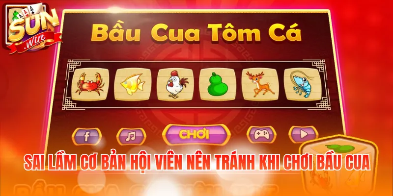 Sai lầm cơ bản hội viên nên tránh khi chơi bầu cua
