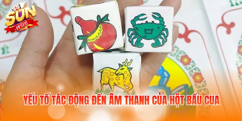 Yếu tố tác động đến âm thanh của hột bầu cua